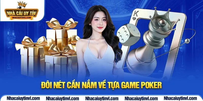 Đôi nét cần nắm về tựa game poker