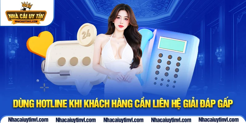 Dùng hotline khi khách hàng cần liên hệ giải đáp gấp